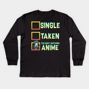 Single? Taken? Nope Too Busy Watching Anime Kids Long Sleeve T-Shirt